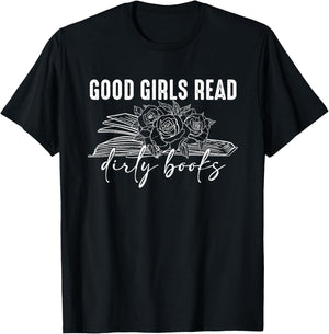 Good Girls Read Dirty Books, Bookish Book lover T-Shirt - T-Shirt | Black
