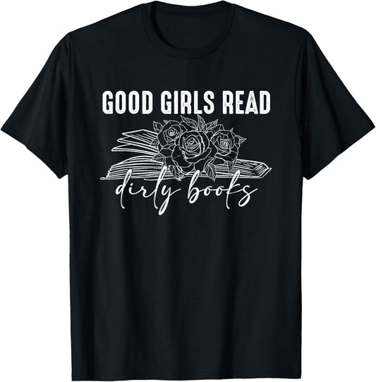 Good Girls Read Dirty Books, Bookish Book lover T-Shirt - T-Shirt | Black