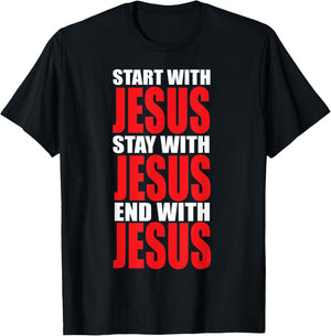 Start with Jesus Stay with Jesus End with Jesus T-Shirt - T-Shirt | Black