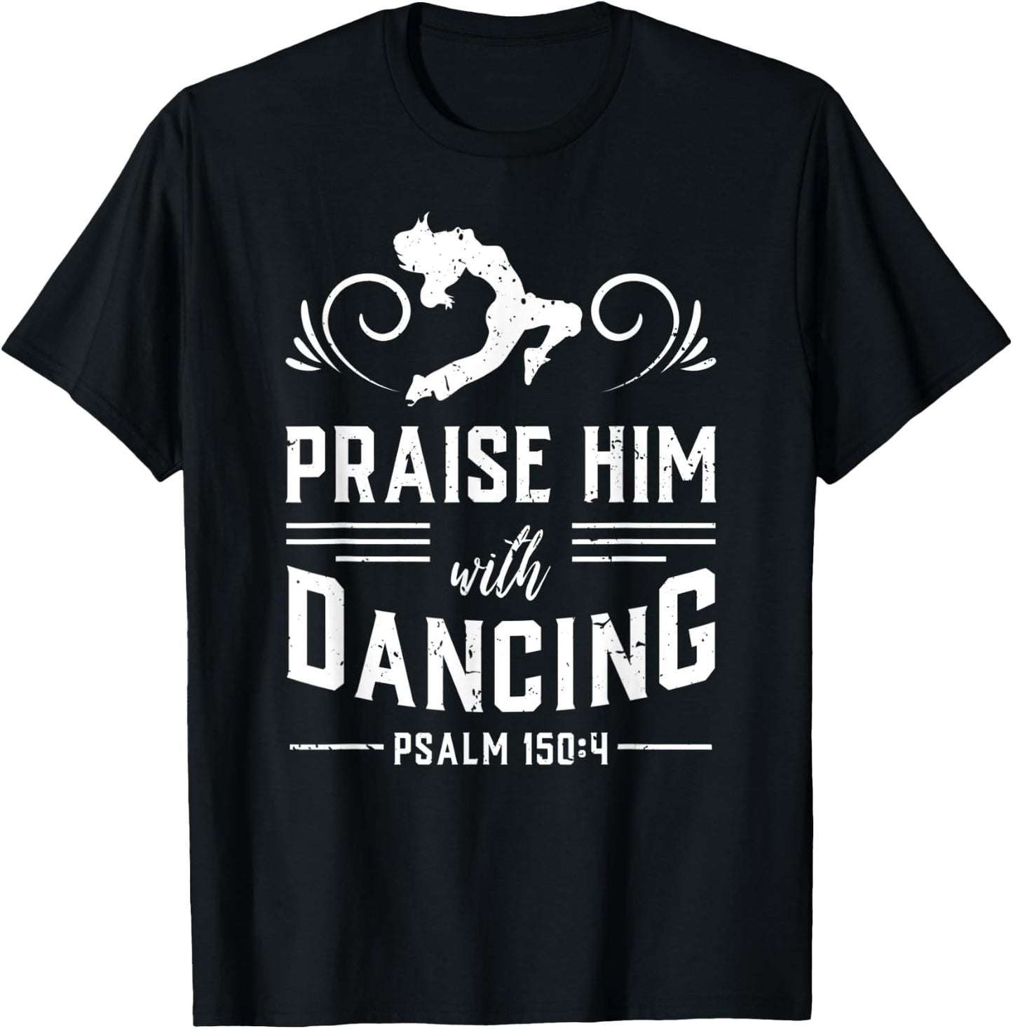 Praise Him With Dancing Psalm 150:4 Christian God Gift T-Shirt - T-Shirt | Black