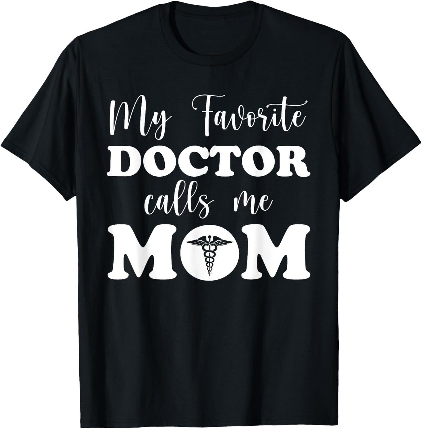 Proud Doctor's Mother My Favorite Doctor Calls Me Mom T-Shirt - T-Shirt | Black