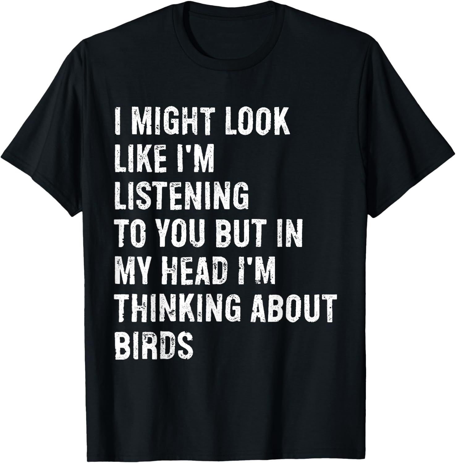 I Might Look Like I'm Listening Bird Watching T-Shirt - T-Shirt | Black