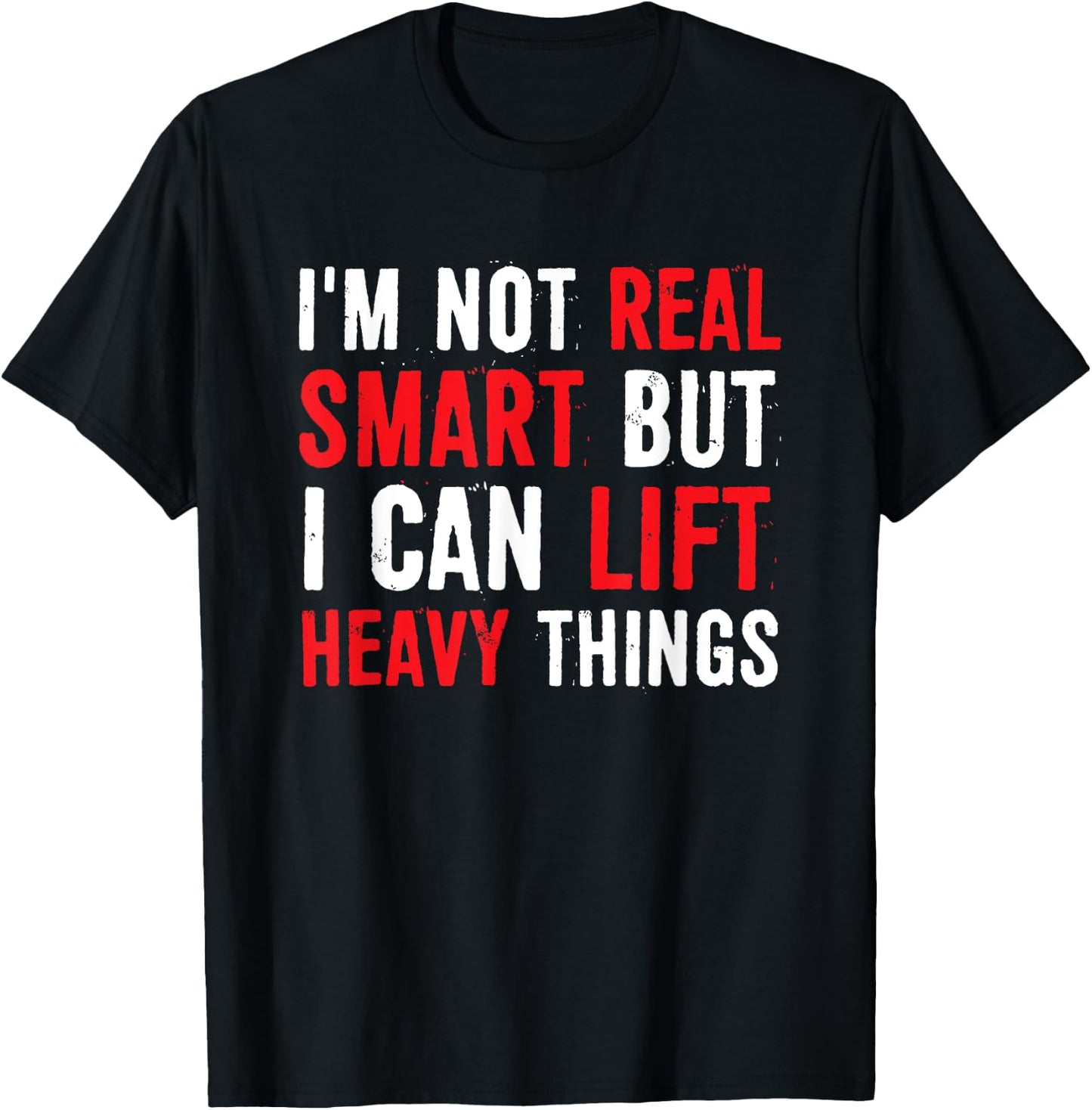 I’m Not Real Smart But I Can lift Heavy Things T-Shirt - T-Shirt | Black