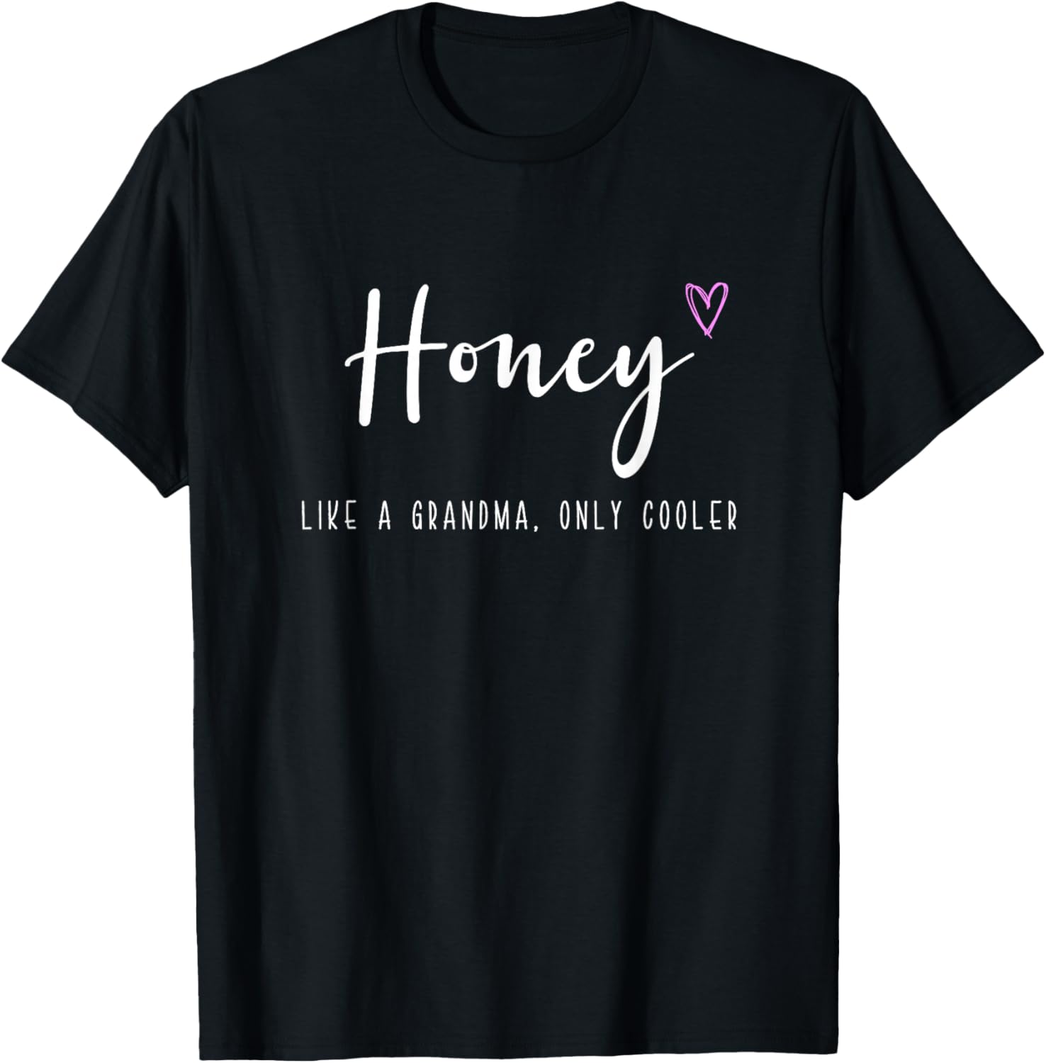 Honey Like a Grandma Only Cooler Mother's Day T-Shirt - T-Shirt | Black