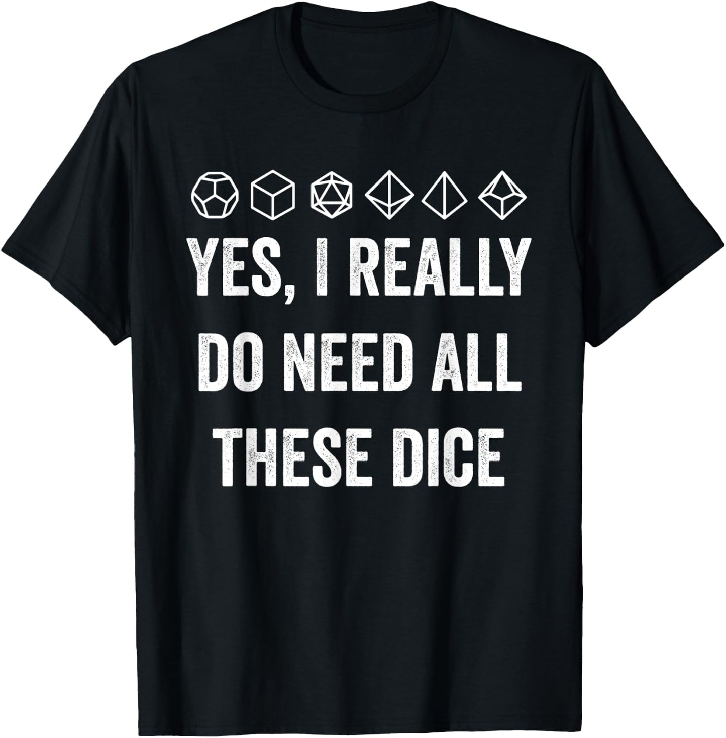 Yes I Really Do Need All These Dice Funny Game Statement T-Shirt - T-Shirt | Black