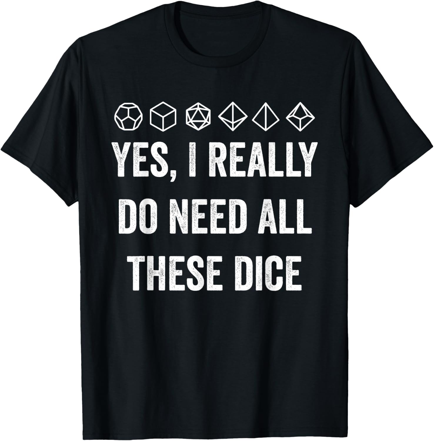 Yes I Really Do Need All These Dice Funny Game Statement T-Shirt - T-Shirt | Black