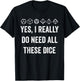 Yes I Really Do Need All These Dice Funny Game Statement T-Shirt - T-Shirt | Black