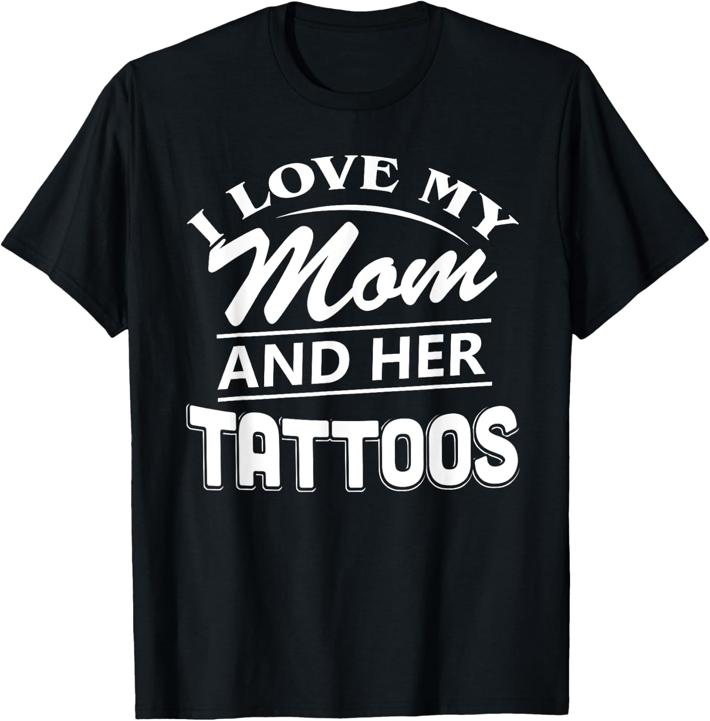 I Love My Mom And Her Tattoos T Shirt T-Shirt - T-Shirt | Black