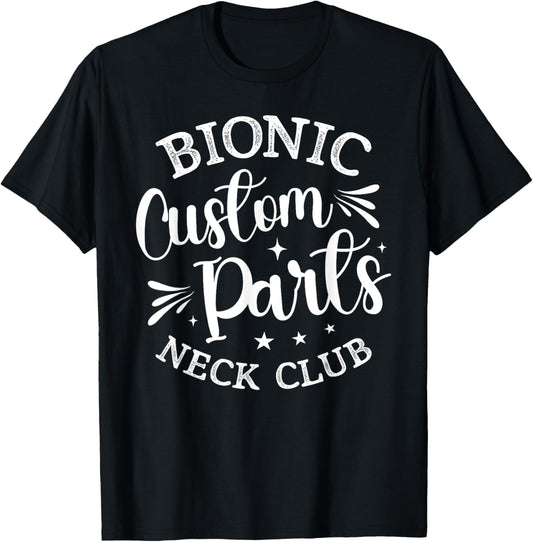 Bionic Custom Parts Neck Club Gift Funny Post Neck Surgery T-Shirt - T-Shirt | Black