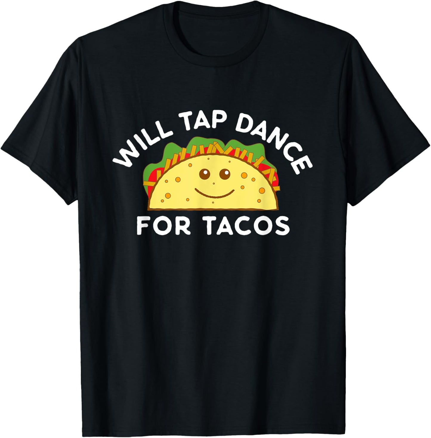 Will Tap Dance For Tacos Funny Dancer Saying Joke Gift T-Shirt - T-Shirt | Black