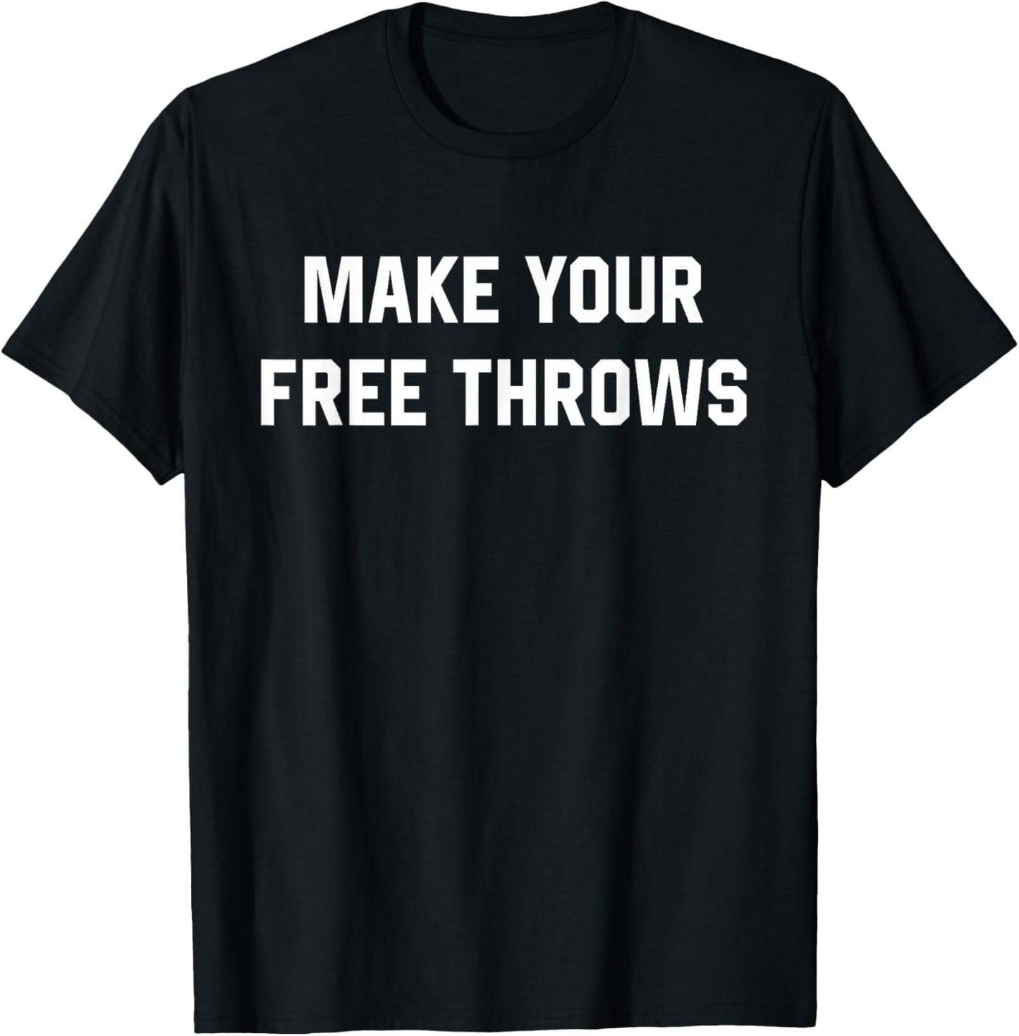 Make Your Free Throws Basketball Lovers Gifts T-Shirt - T-Shirt | Black