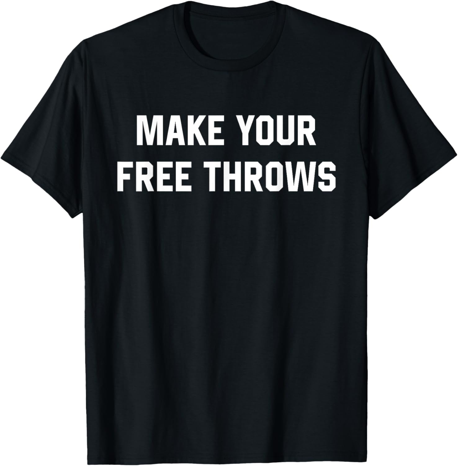 Make Your Free Throws Basketball Lovers Gifts T-Shirt - T-Shirt | Black