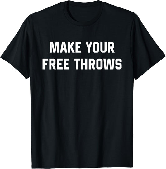 Make Your Free Throws Basketball Lovers Gifts T-Shirt - T-Shirt | Black