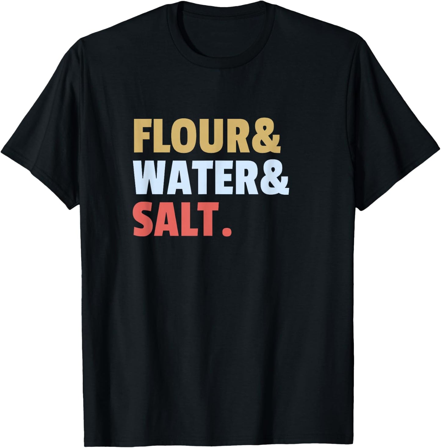 Flour Water Salt Sourdough Bread Ingredients How to Bake T-Shirt - T-Shirt | Black