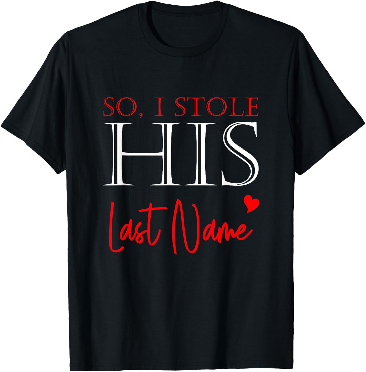 I Stole Her Heart So I Stole His Last Name Matching Couples T-Shirt - T-Shirt | Black