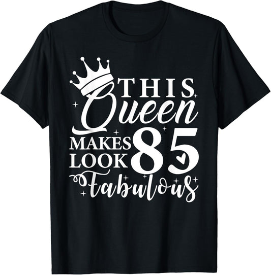 This Queen Makes 85 Look Fabulous 85th Birthday Queen B-day T-Shirt - T-Shirt | Black