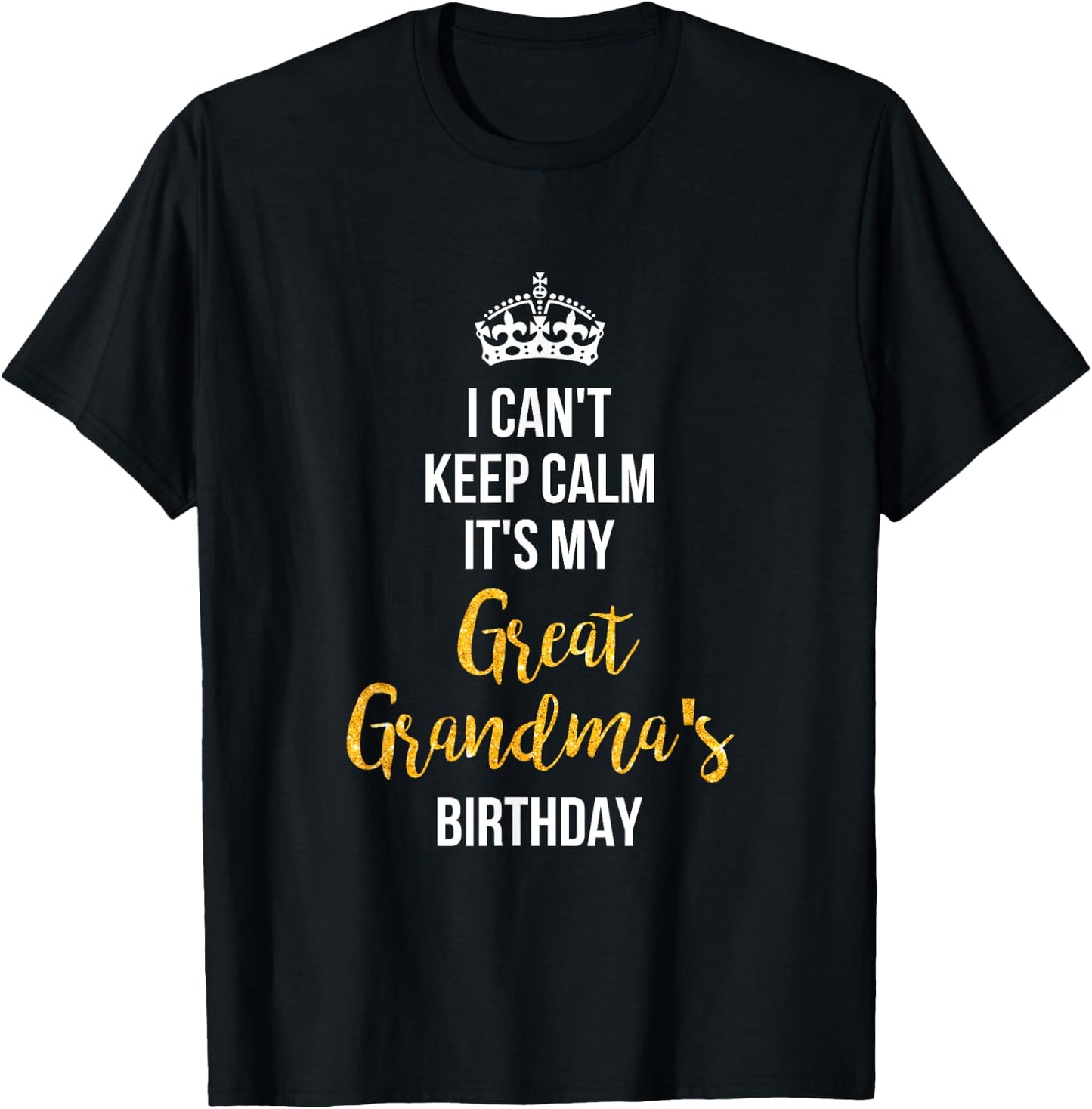 I Can't Keep Calm It's My Great Grandma's Birthday T-Shirt - T-Shirt | Black