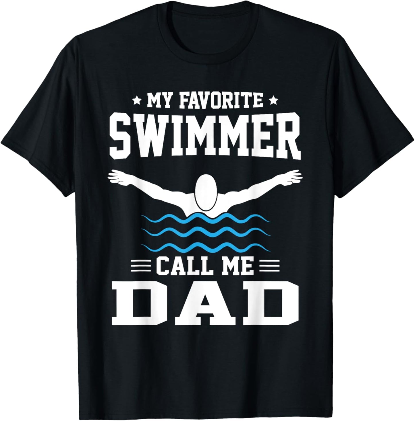 My Favorite Swimmer Calls Me Dad T-Shirt - T-Shirt | Black