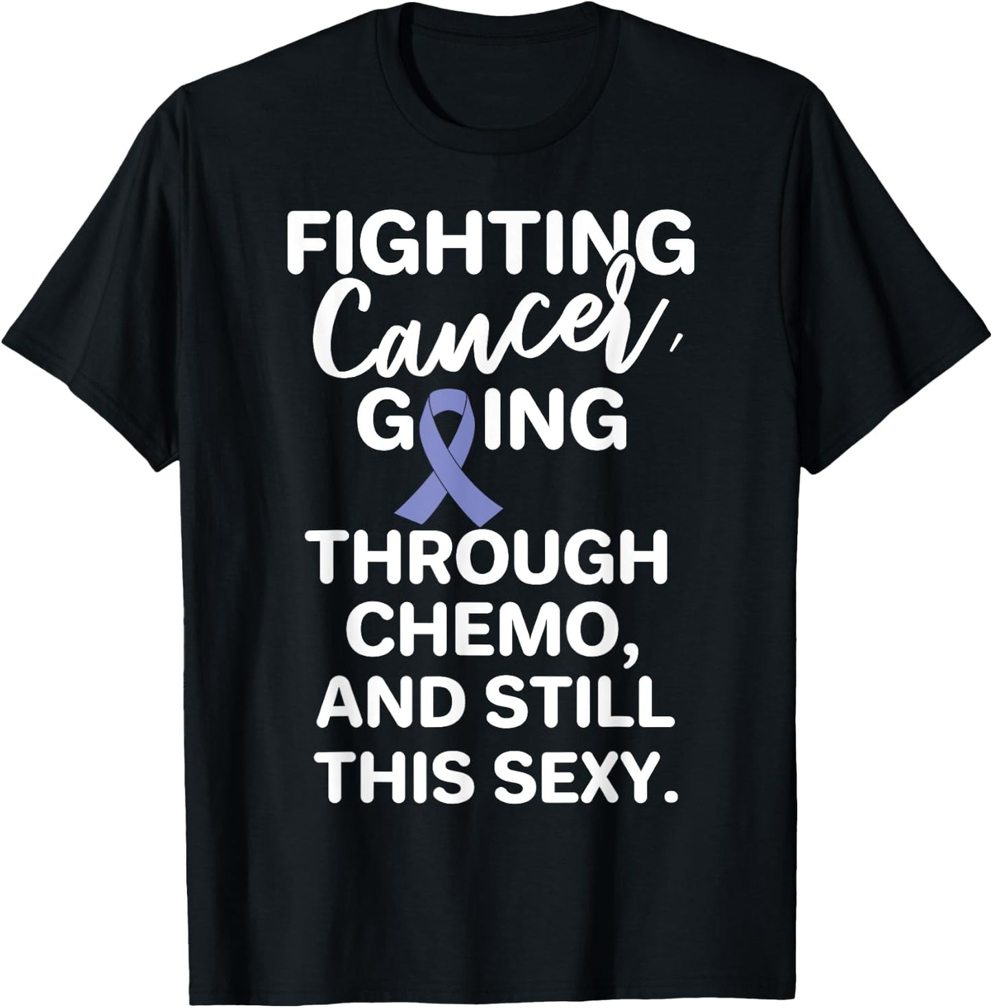 Fighting Esophageal Cancer Going Through Chemo Still Sexy T-Shirt - T-Shirt | Black