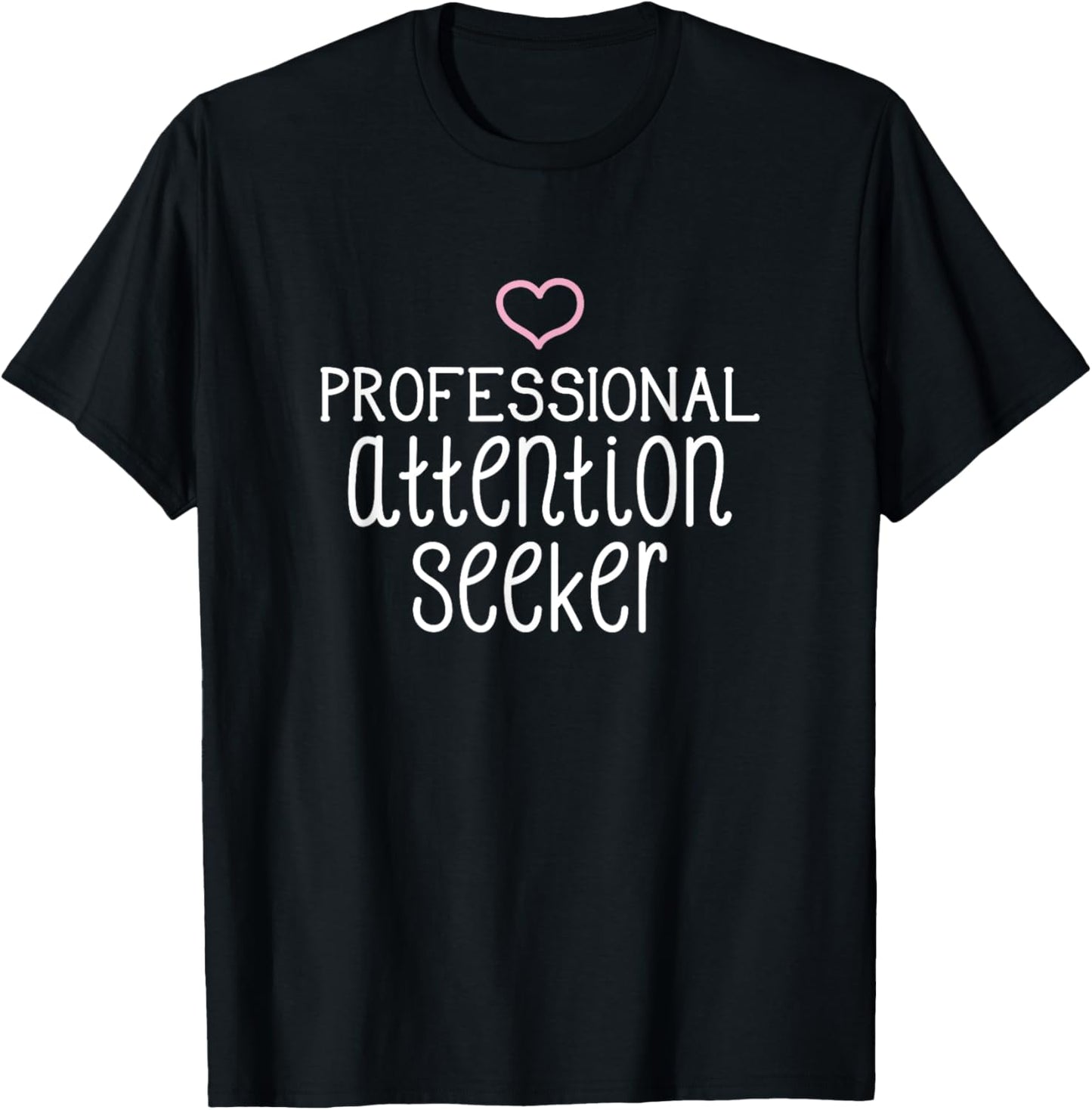 Professional Attention Seeker pink heart funny T-Shirt - T-Shirt | Black