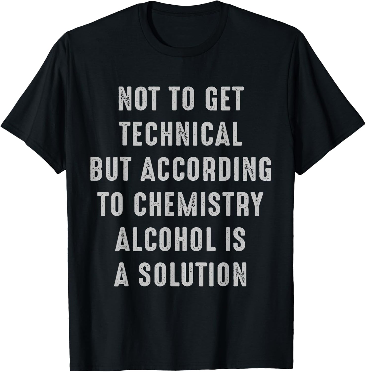 Not to Get Technical Alcohol is a Solution alcohol T-Shirt - T-Shirt | Black