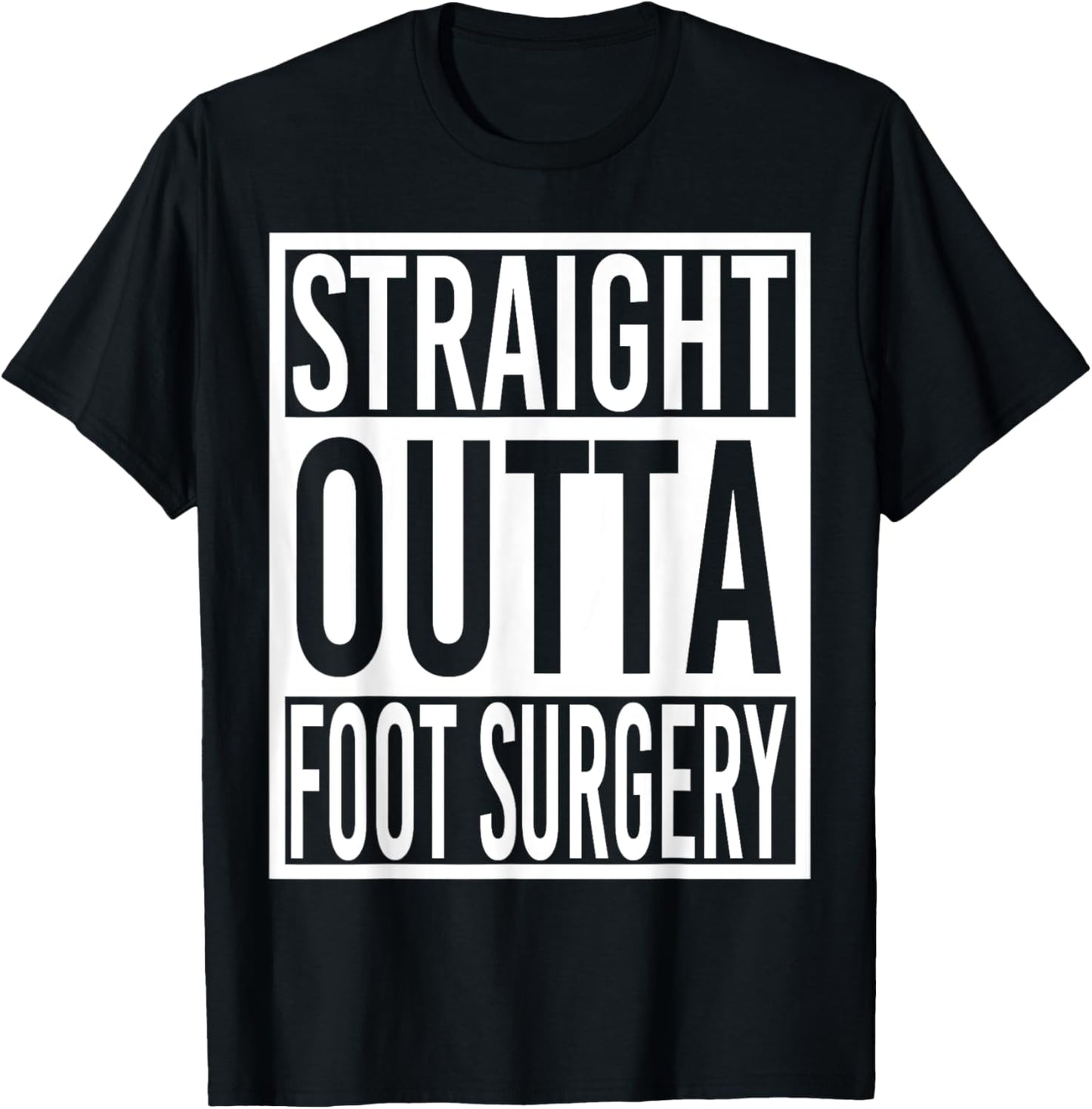 Straight Outta Foot Surgery T-Shirt - T-Shirt | Black
