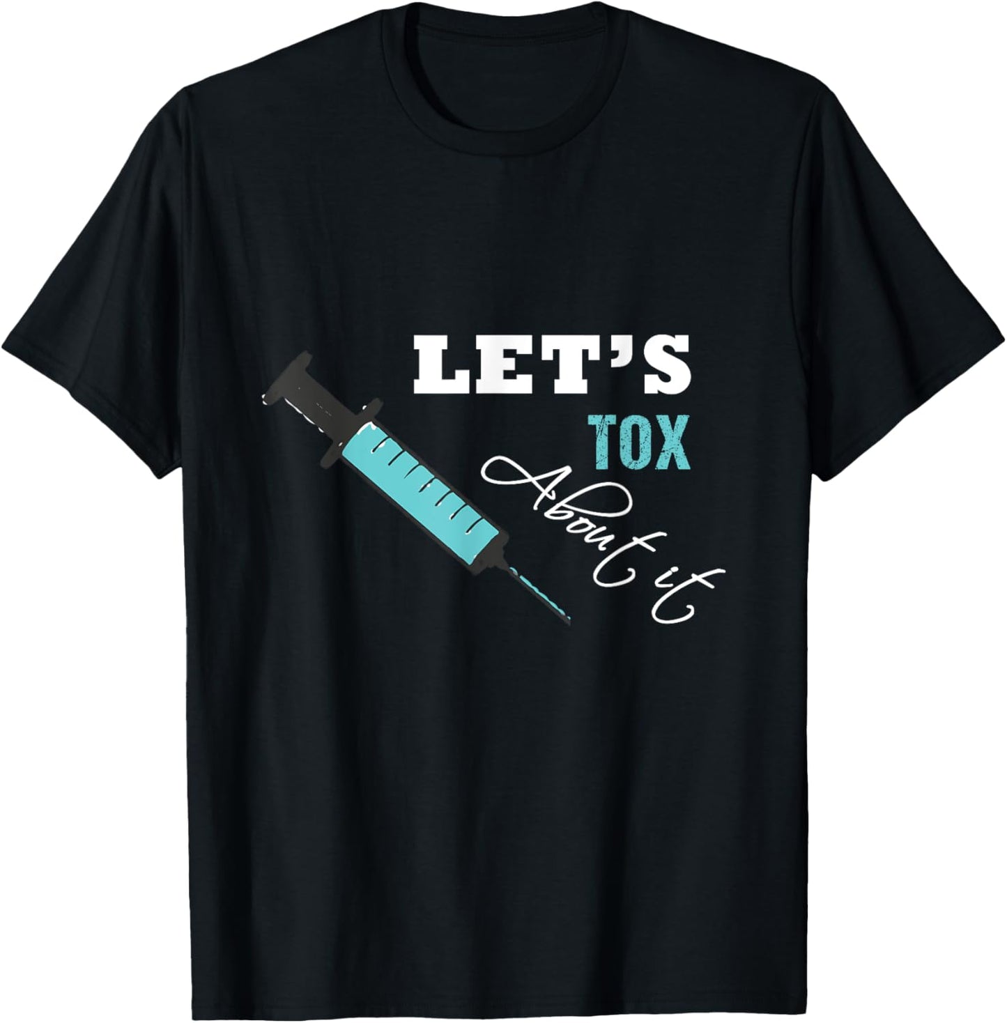 Let's Tox About It Funny Botox Nurse Injector Syringe T-Shirt - T-Shirt | Black