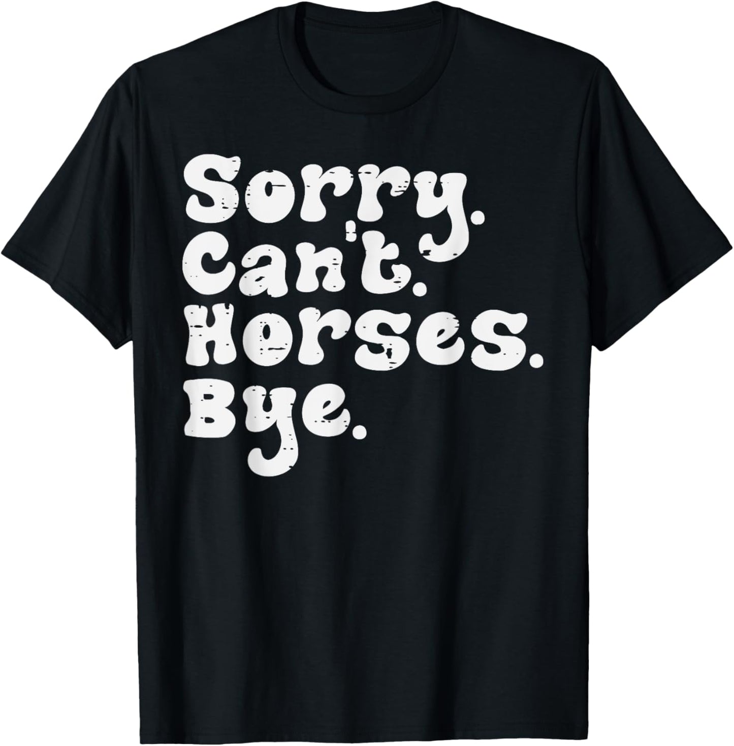 Sorry Cant Horses Bye Funny Equestrian Women Girls Kids Teen T-Shirt - T-Shirt | Black
