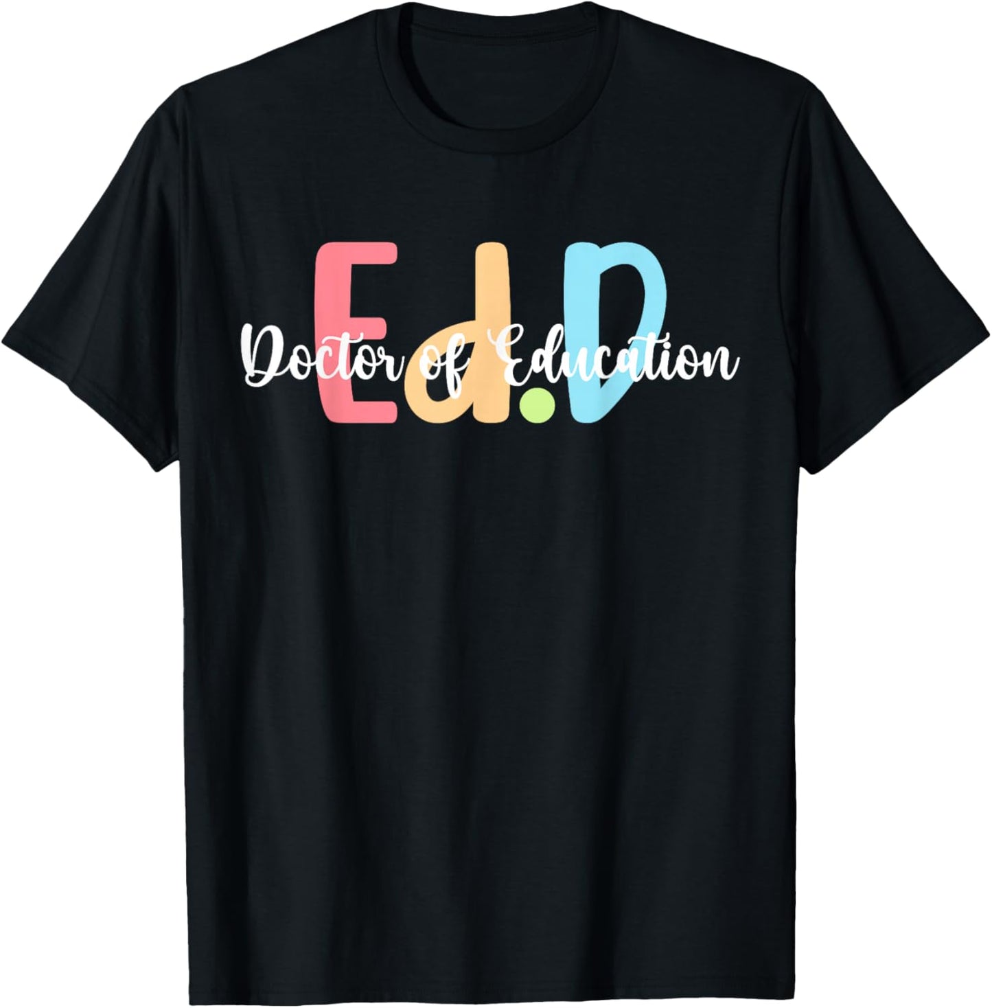 Ed.D Doctor Of Education Graduation EdD Doctorate Degree T-Shirt - T-Shirt | Black