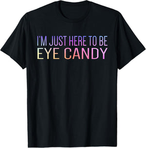 I'm Just Here To Be Eye Candy Funny Gym Rat Gains Fitness T-Shirt - T-Shirt | Black
