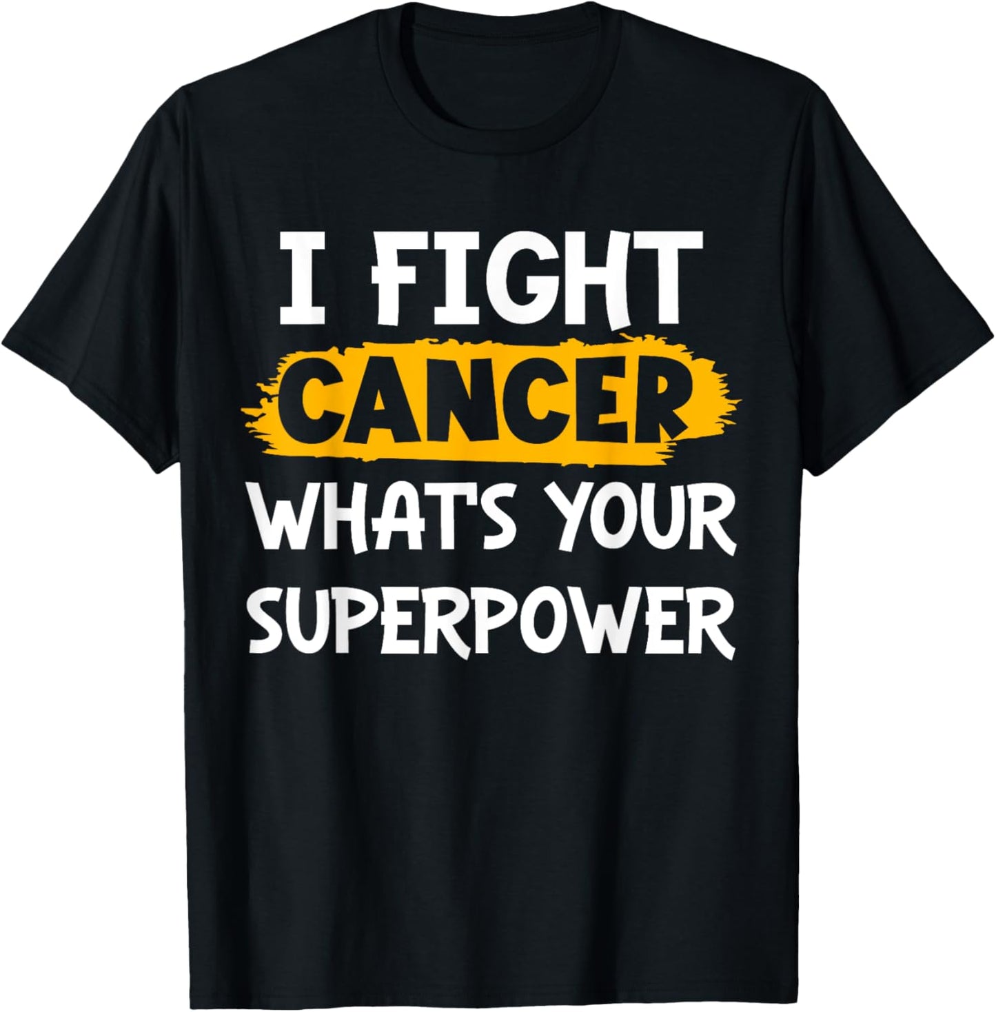 I Fight Cancer What's Your Superpower Funny Cancer Fighting T-Shirt - T-Shirt | Black
