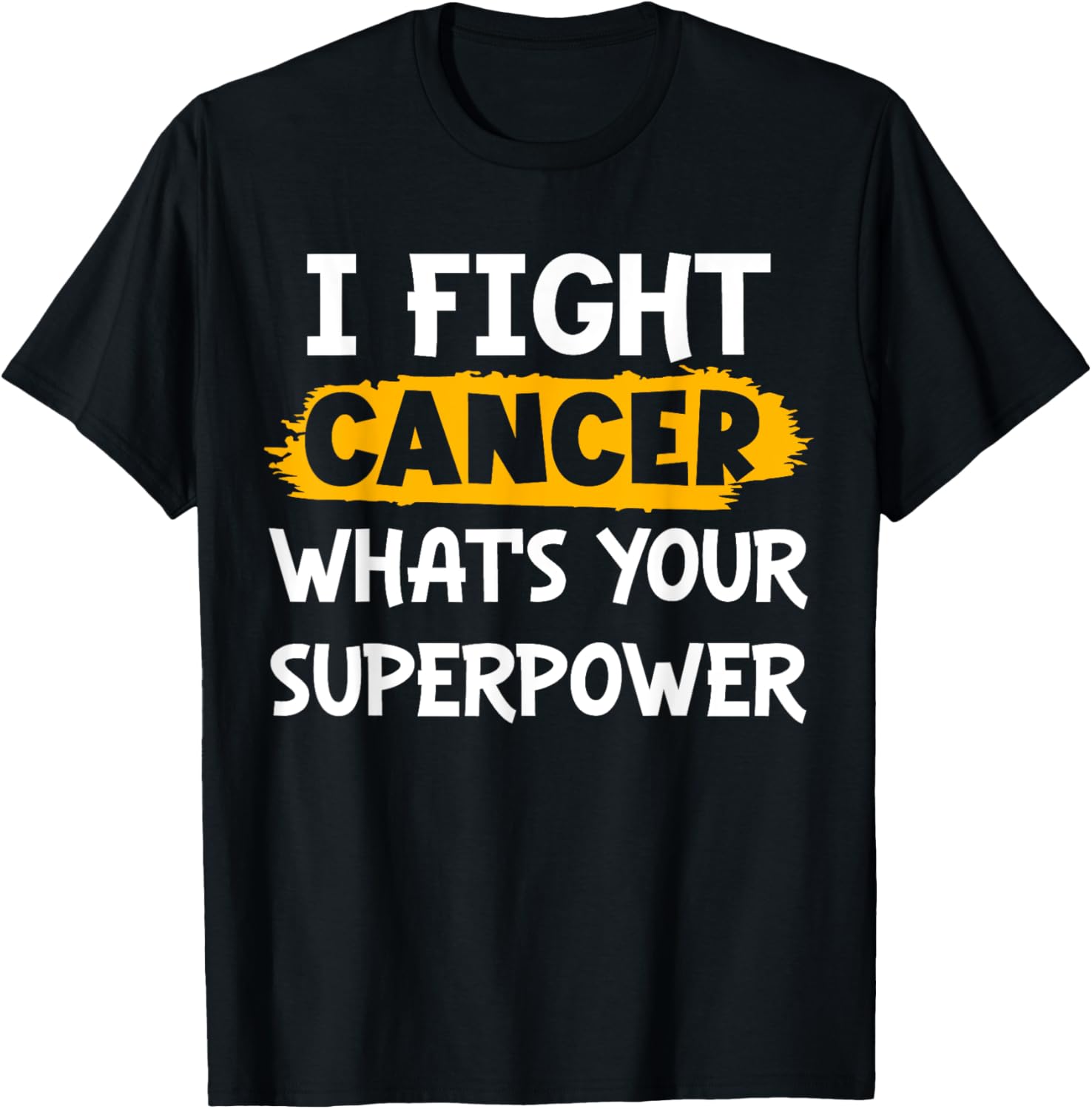I Fight Cancer What's Your Superpower Funny Cancer Fighting T-Shirt - T-Shirt | Black