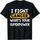 I Fight Cancer What's Your Superpower Funny Cancer Fighting T-Shirt - T-Shirt | Black