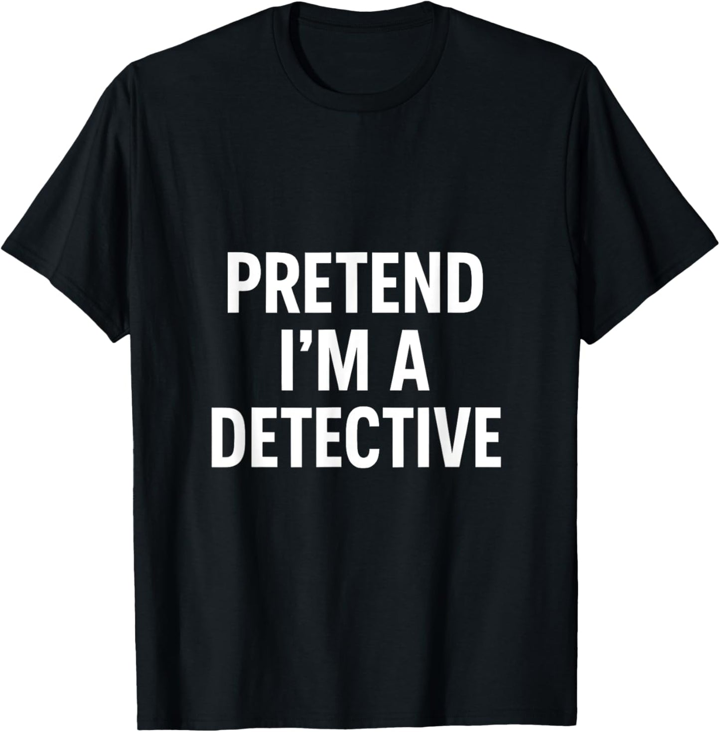 Pretend I'm A Detective - Funny Halloween Costume T-Shirt - T-Shirt | Black
