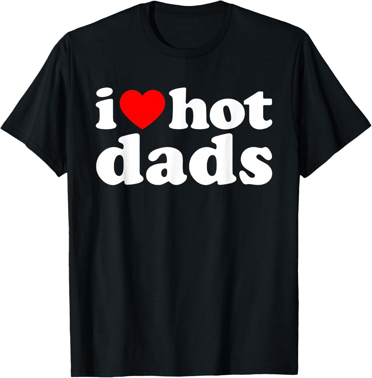 I Love Hot Dads T-Shirt - T-Shirt | Black