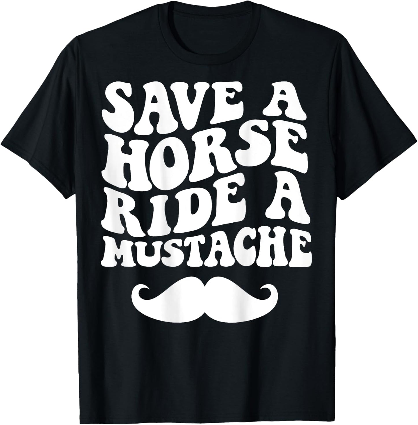 Save A Horse Ride A Mustache T-Shirt - T-Shirt | Black