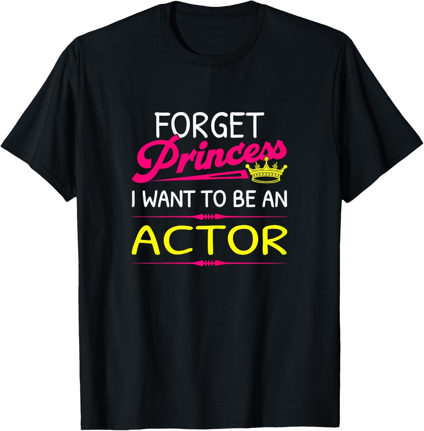 Forget Princess I Want To Be An Actor T-Shirt - T-Shirt | Black