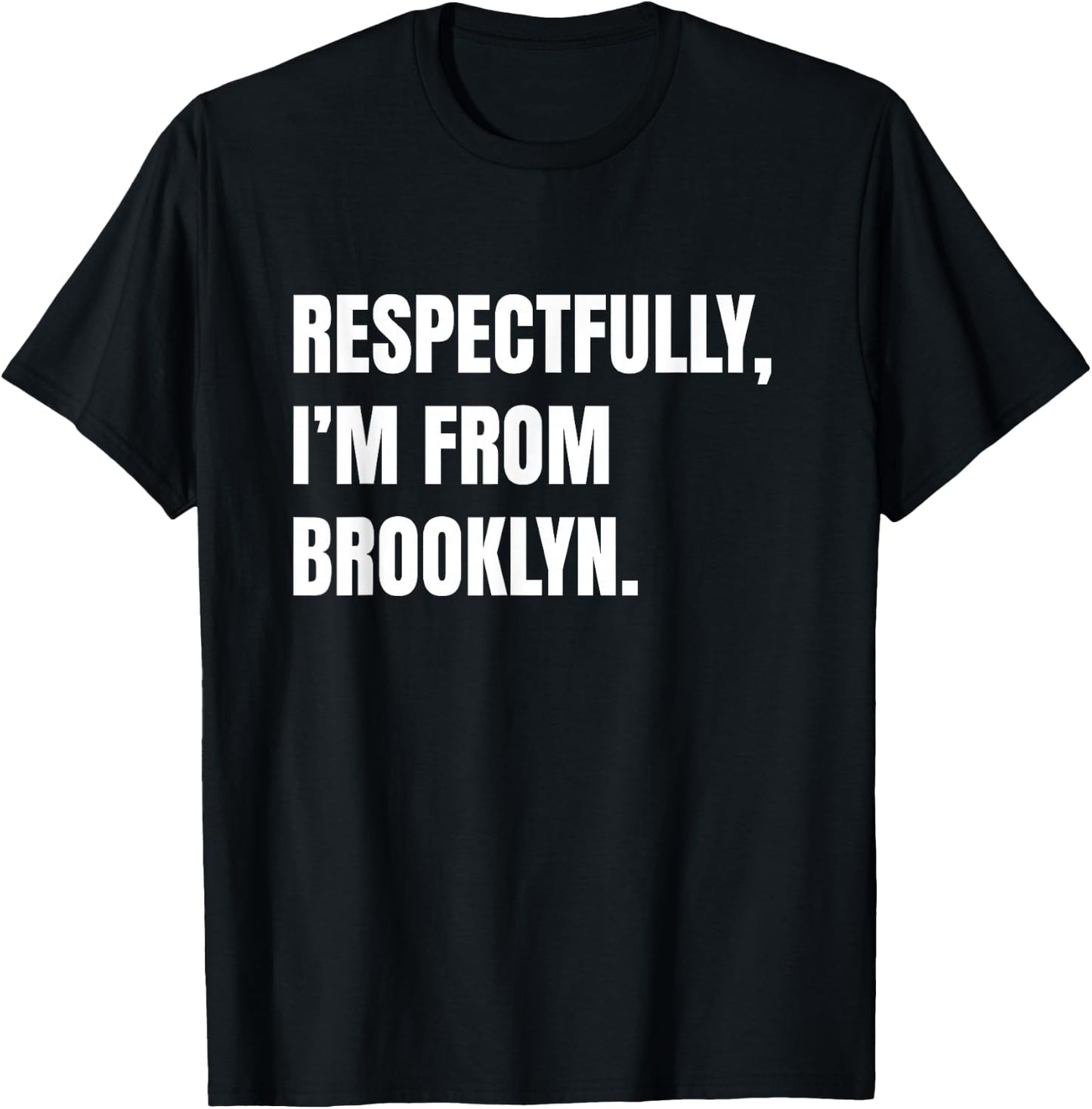 Respectfully, I'm From Brooklyn T-Shirt - T-Shirt | Black
