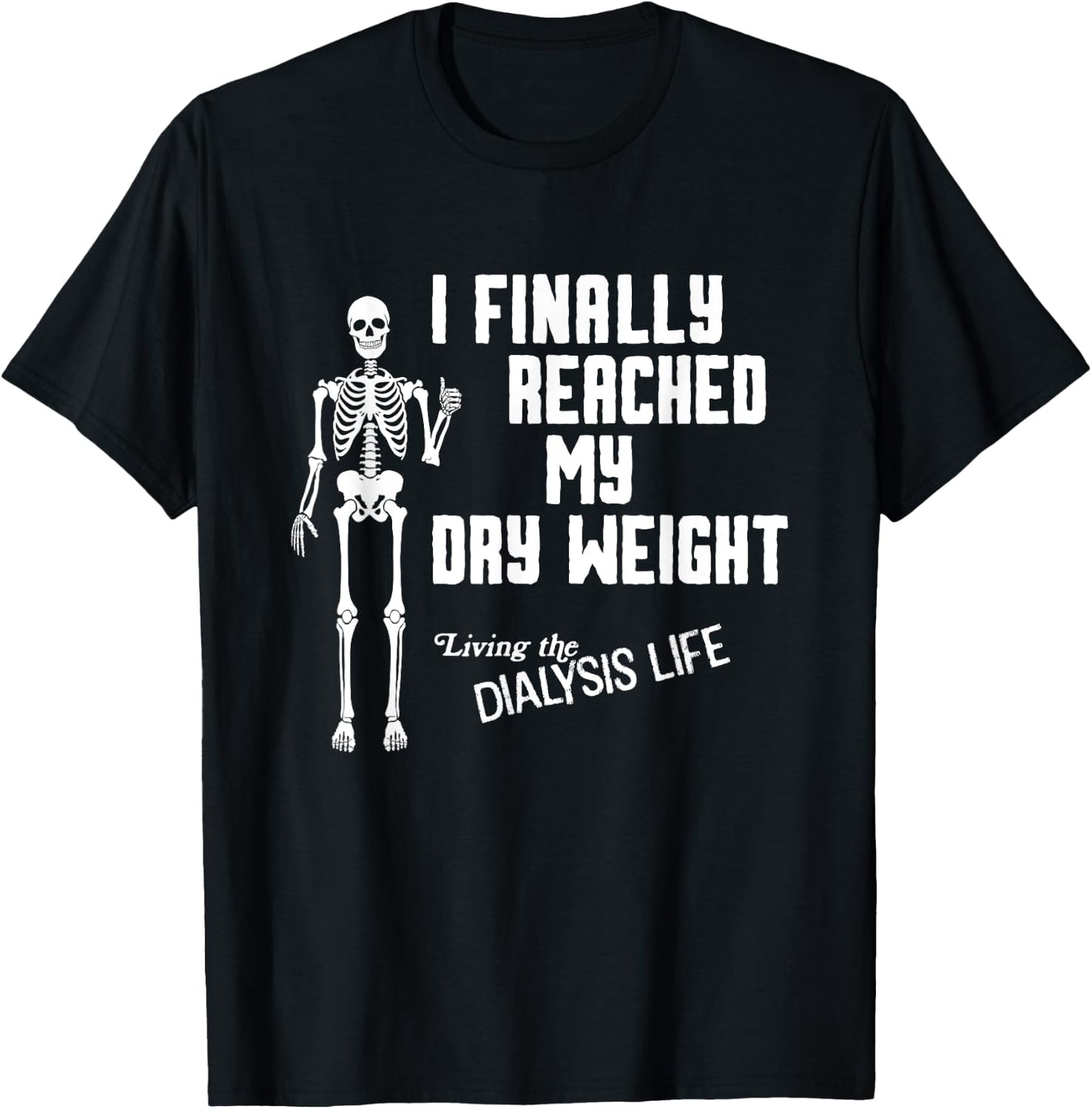 I Finally Reached My Dry Weight Funny Dialysis Patient T-Shirt - T-Shirt | Black