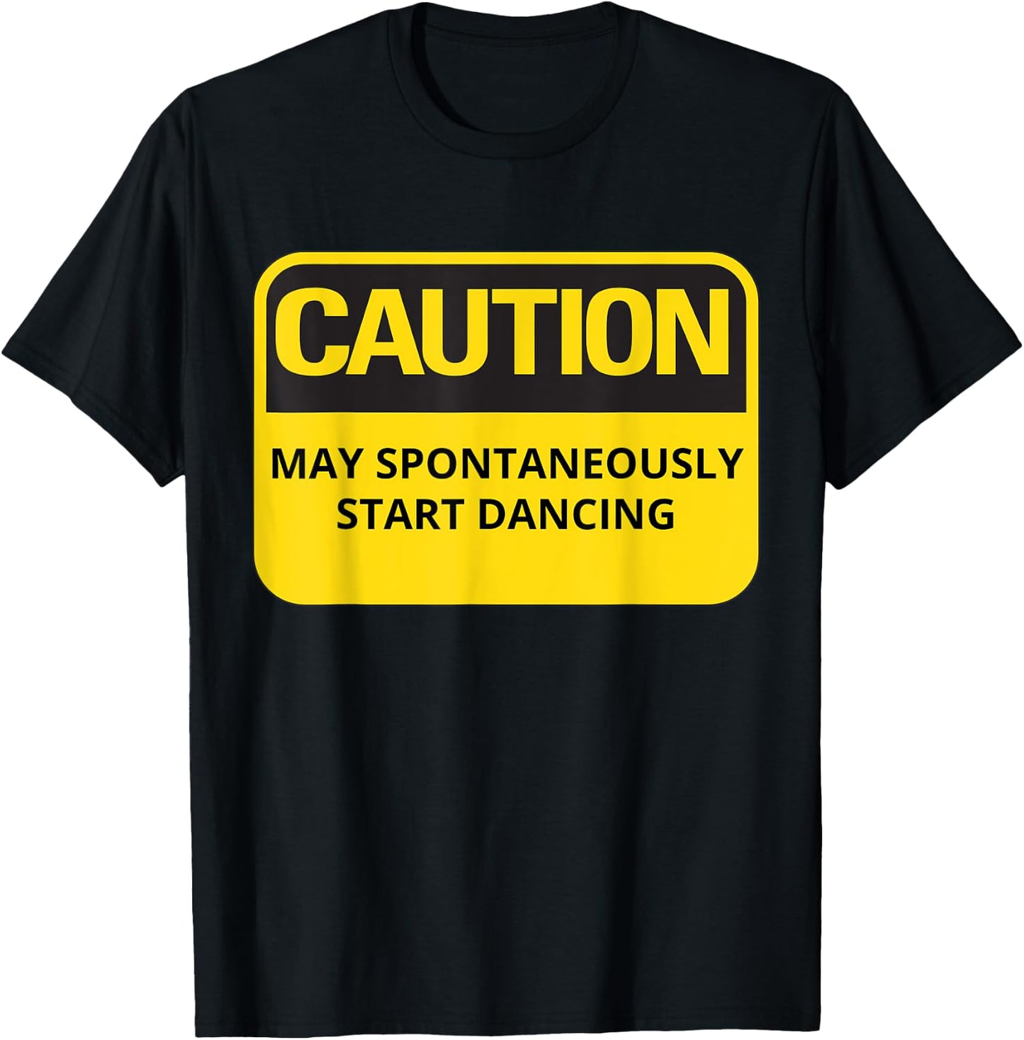 Funny Dancing Caution May Spontaneously Start Dancing T-Shirt - T-Shirt | Black
