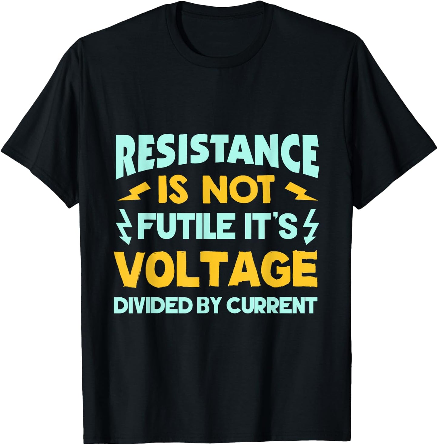 Resistance Is Not Futile - Ohms Law - Funny Electrician T-Shirt - T-Shirt | Black
