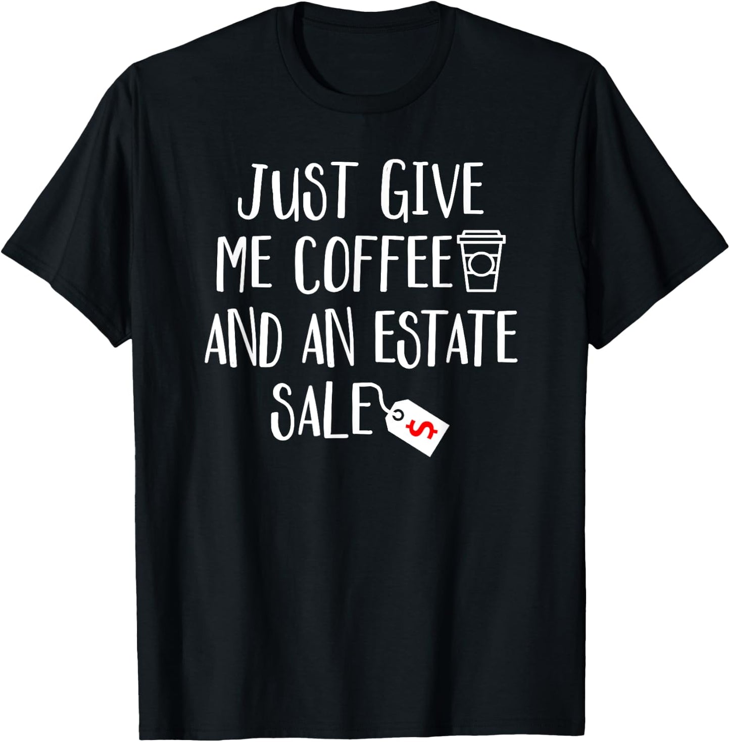 Just Give Me Coffee And An Estate Sale - Shopping Auction T-Shirt - T-Shirt | Black