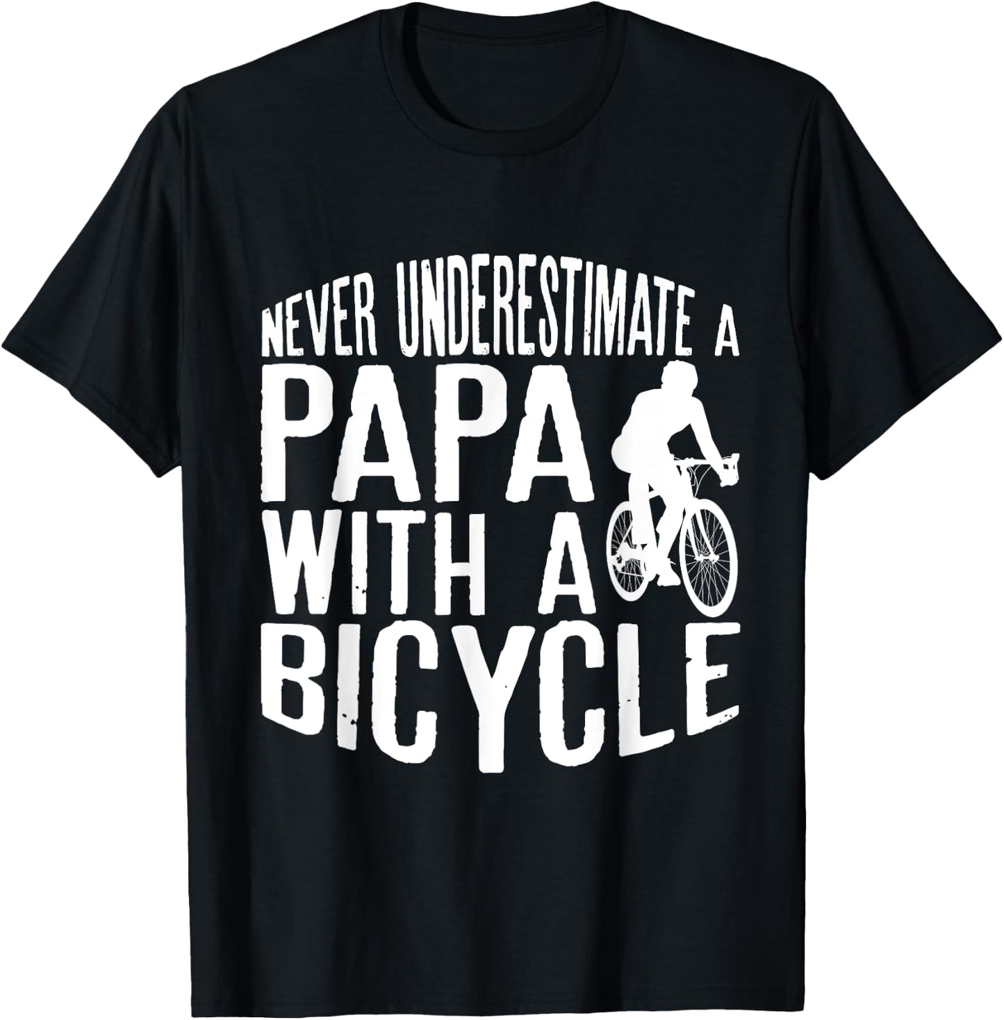 Never Underestimate A Papa With A Bicycle Cool T Shirts T-Shirt - T-Shirt | Black