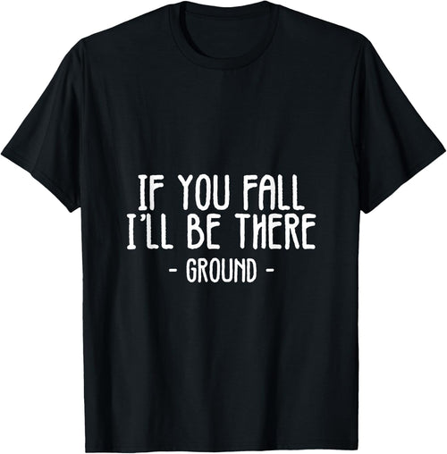 If You Fall I'll Be There Funny Sayings Ground Jokes Gift