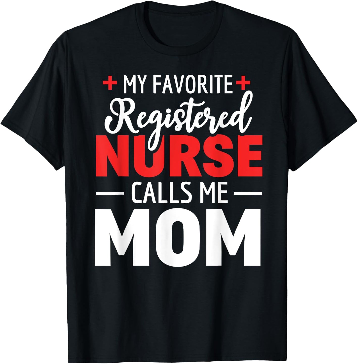 My Favorite Registered Nurse Calls Me Mom T-Shirt - T-Shirt | Black