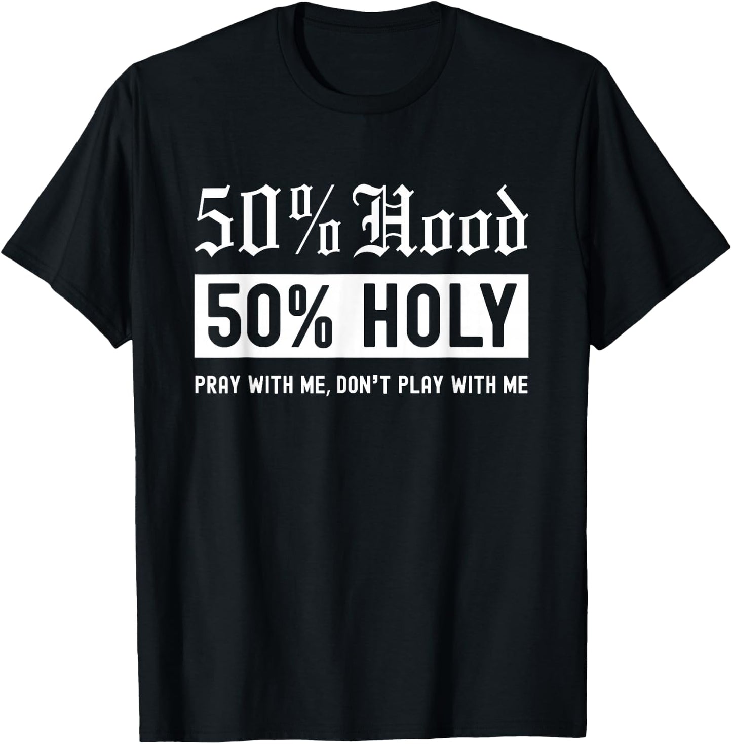Half Hood Half Holy 50% Per cent Christian Theme T-Shirt - T-Shirt | Black
