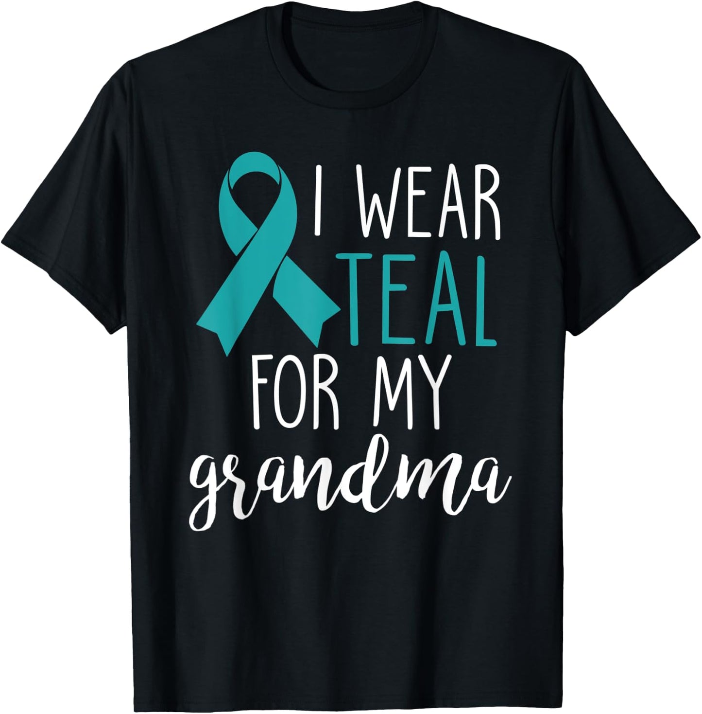 I Wear Teal For My Grandma Ovarian Cancer T-Shirt - T-Shirt | Black