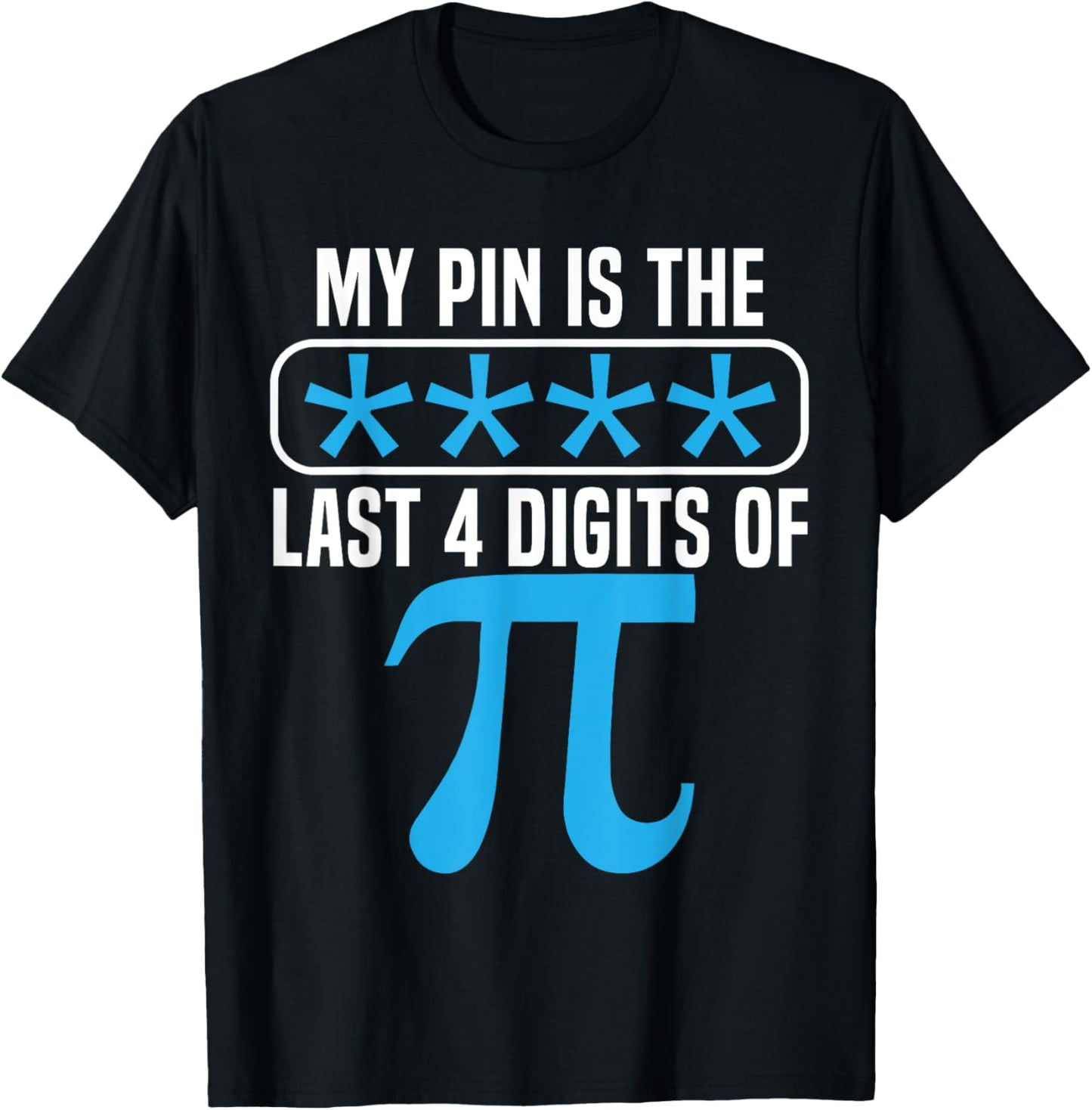 My Pin Is The Last 4 Digits Of Pi Day Math Lover Mathematics T-Shirt - T-Shirt | Black