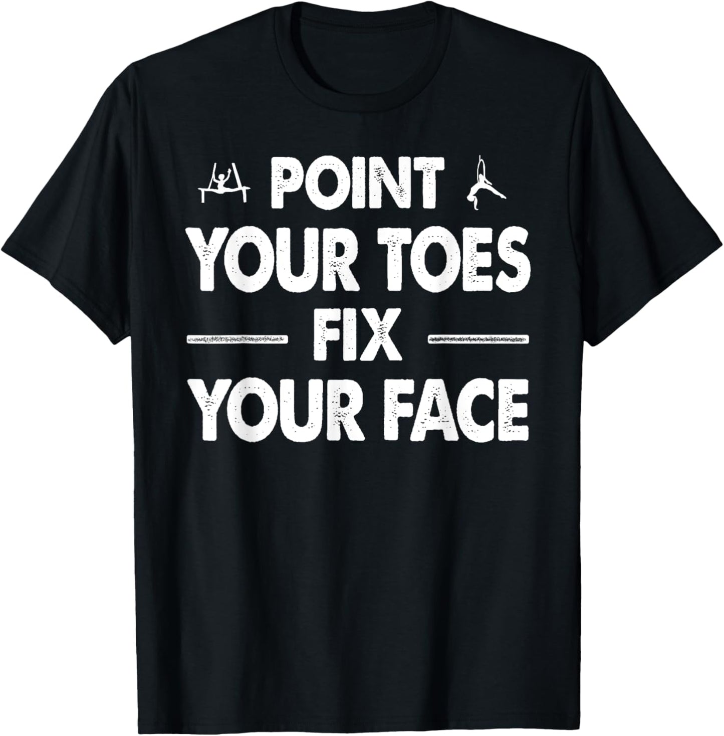 Point your Toes Fix your Face T-Shirt - T-Shirt | Black