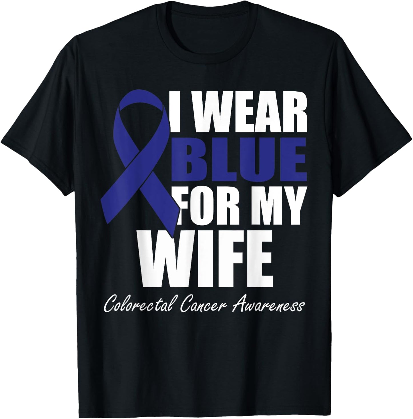 I Wear Blue For My Wife Colorectal Cancer Awareness T-Shirt - T-Shirt | Black